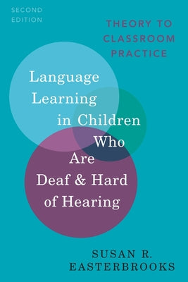 Book cover of Language Learning in Children Who Are Deaf and Hard of Hearing: Theory to Classroom Practice by Easterbrooks, Susan R.