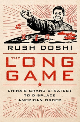 Book cover of The Long Game: China's Grand Strategy to Displace American Order by Doshi, Rush