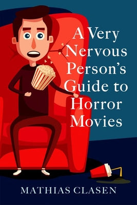 Book cover of A Very Nervous Person's Guide to Horror Movies by Clasen, Mathias