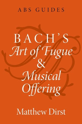 Book cover of Bach's Art of Fugue and Musical Offering by Dirst, Matthew