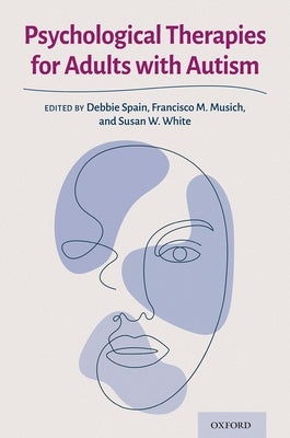 Book cover of Psychological Therapies for Adults with Autism by Spain, Debbie