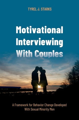 Book cover of Motivational Interviewing with Couples: A Framework for Behavior Change Developed with Sexual Minority Men by Starks, Tyrel J.