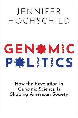 Book cover of Genomic Politics: How the Revolution in Genomic Science Is Shaping American Society by Hochschild, Jennifer