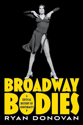 Book cover of Broadway Bodies: A Critical History of Conformity by Donovan, Ryan