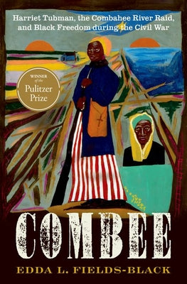 Book cover of Combee: Harriet Tubman, the Combahee River Raid, and Black Freedom During the Civil War by Fields-Black, Edda L.
