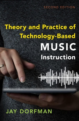 Book cover of Theory and Practice of Technology-Based Music Instruction: Second Edition by Dorfman, Jay