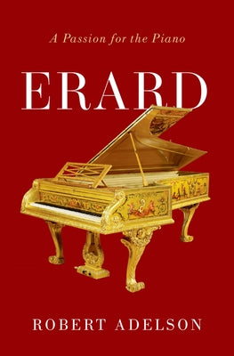 Book cover of Erard: A Passion for the Piano by Adelson, Robert