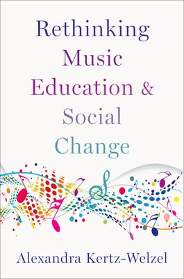 Book cover of Rethinking Music Education and Social Change by Kertz-Welzel, Alexandra