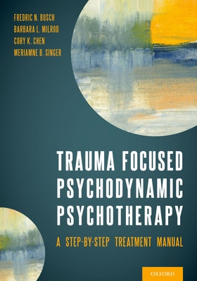 Book cover of Trauma Focused Psychodynamic Psychotherapy: A Step-By-Step Treatment Manual by Busch, Fredric