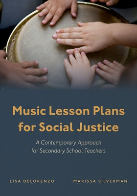 Book cover of Music Lesson Plans for Social Justice: A Contemporary Approach for Secondary School Teachers by Delorenzo, Lisa C.