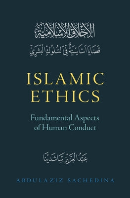 Book cover of Islamic Ethics: Fundamental Aspects of Human Conduct by Sachedina, Abdulaziz