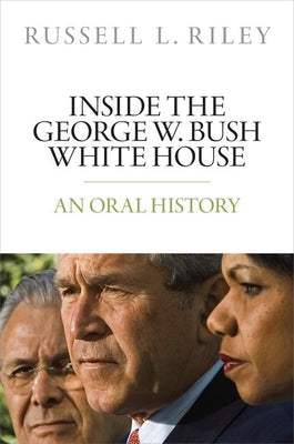 Inside the George W. Bush White House: An Oral History by Riley, Russell L. book cover