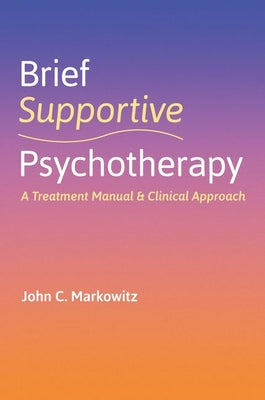 Book cover of Brief Supportive Psychotherapy: A Treatment Manual and Clinical Approach by Markowitz, John C.