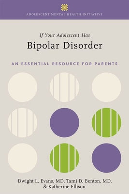 Book cover of If Your Adolescent Has Bipolar Disorder: An Essential Resource for Parents by Evans, Dwight L.