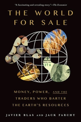 Book cover of The World for Sale: Money, Power, and the Traders Who Barter the Earth's Resources by Blas, Javier