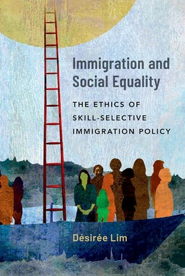 Book cover of Immigration and Social Equality: The Ethics of Skill-Selective Immigration Policy by Lim, D