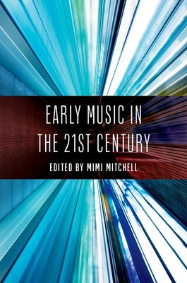 Book cover of Early Music in the 21st Century by Mitchell, Mimi