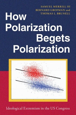 Book cover of How Polarization Begets Polarization: Ideological Extremism in the Us Congress by Merrill III, Samuel