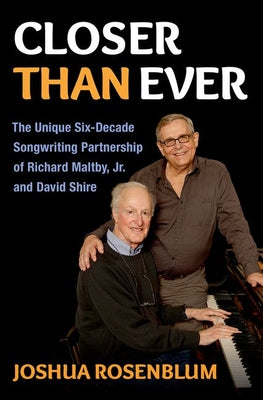 Book cover of Closer Than Ever: The Unique Six-Decade Songwriting Partnership of Richard Maltby Jr. and David Shire by Rosenblum, Joshua