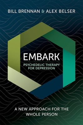 Book cover of Embark Psychedelic Therapy for Depression: A New Approach for the Whole Person by Brennan, Bill