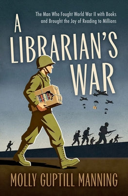 A Librarian's War: The Man Who Fought World War II with Books and Brought the Joy of Reading to Millions by Manning, Molly Guptill book cover