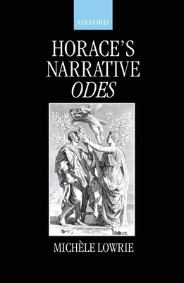 Book cover of Horace's Narrative Odes by Lowrie, Mich