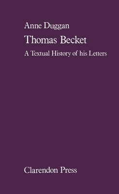 Book cover of Thomas Beckett: A Textual History of His Letters by Duggan, Anne