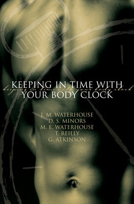 Book cover of Keeping in Time with Your Body Clock by Waterhouse, J. M.