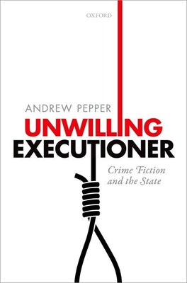 Book cover of Unwilling Executioner: Crime Fiction and the State by Pepper, Andrew
