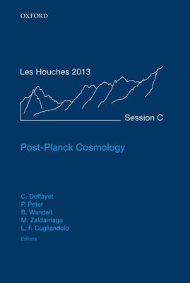 Book cover of Post-Planck Cosmology: Lecture Notes of the Les Houches Summer School: Volume 100, July 2013 by Deffayet, Cedric