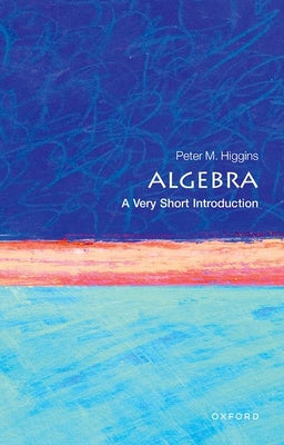 Book cover of Algebra: A Very Short Introduction by Higgins, Peter M.