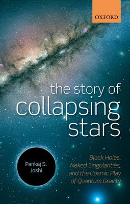 Book cover of Story of Collapsing Stars: Black Holes, Naked Singularities, and the Cosmic Play of Quantum Gravity by Joshi, Pankaj S.