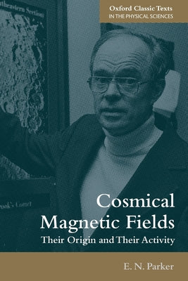 Book cover of Cosmical Magnetic Fields: Their Origin and Their Activity by Parker, E. N.