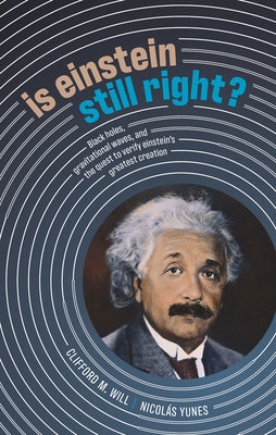 Book cover of Is Einstein Still Right?: Black Holes, Gravitational Waves, and the Quest to Verify Einstein's Greatest Creation by Will, Clifford M.
