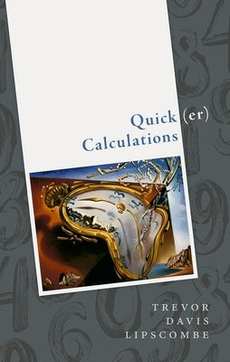 Book cover of Quick(er) Calculations: How to Add, Subtract, Multiply, Divide, Square, and Square Root More Swiftly by Lipscombe, Trevor Davis