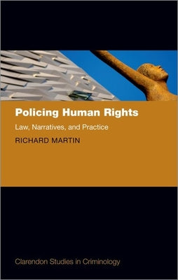 Book cover of Policing Human Rights: Law, Narratives, and Practice by Martin, Richard