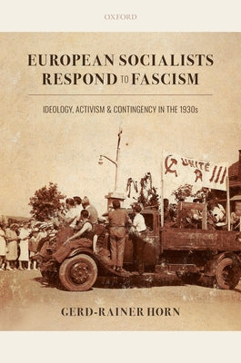 Book cover of European Socialists Respond to Fascism: Ideology, Activism and Contingency in the 1930s by Horn, Gerd-Rainer