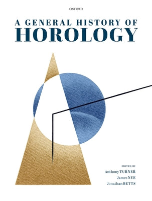 Book cover of A General History of Horology by Turner, Anthony