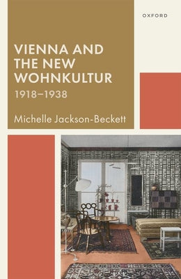 Book cover of Vienna and the New Wohnkultur, 1918-1938 by Jackson-Beckett, Michelle