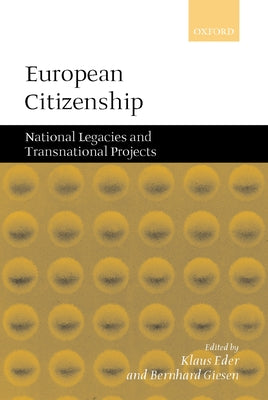 Book cover of European Citizenship: National Legacies and Transnational Projects by Eder, R. Ed