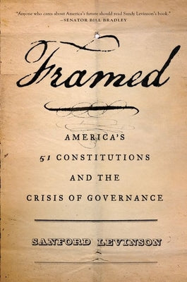 Book cover of Framed: America's 51 Constitutions and the Crisis of Governance by Levinson, Sanford