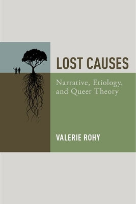 Book cover of Lost Causes: Narrative, Etiology, and Queer Theory by Rohy, Valerie