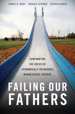 Book cover of Failing Our Fathers: Confronting the Crisis of Economically Vulnerable Nonresident Fathers by Mincy, Ronald B.