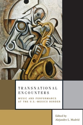 Book cover of Transnational Encounters: Music and Performance at the U.S.-Mexico Border by Madrid, Alejandro L.