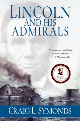 Book cover of Lincoln and His Admirals: Abraham Lincoln, the U.S. Navy, and the Civil War by Symonds, Craig L.