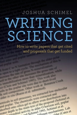 Book cover of Writing Science: How to Write Papers That Get Cited and Proposals That Get Funded by Schimel, Joshua