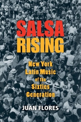 Book cover of Salsa Rising: New York Latin Music of the Sixties Generation by Flores, Juan