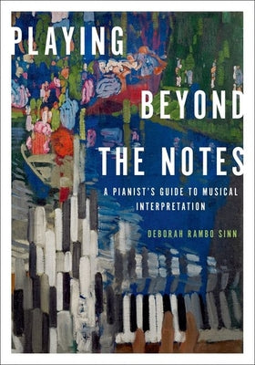 Book cover of Playing Beyond the Notes: A Pianist's Guide to Musical Interpretation by Sinn, Deborah Rambo