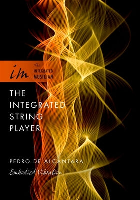 Book cover of Integrated String Player: Embodied Vibration by de Alcantara, Pedro