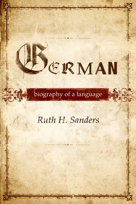 Book cover of German: Biography of a Language by Sanders, Ruth